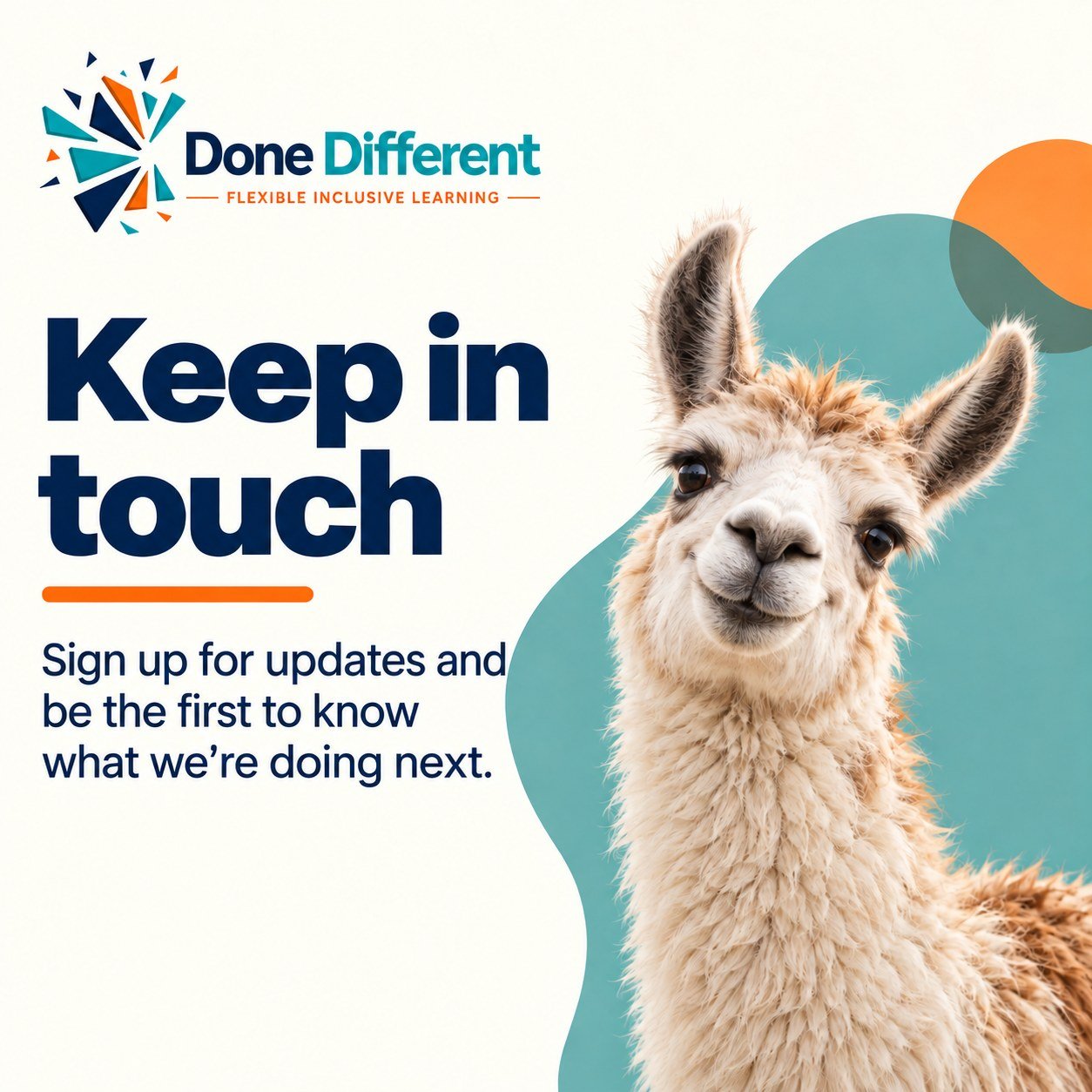 Smiling llama beside the words Keep in touch. Sign up for updates and be the first to know what we're doing next. Done Different logo.
